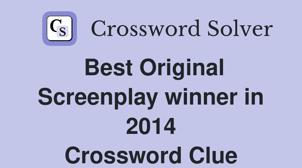Best Original Screenplay winner in 2014 Crossword Clue Answers